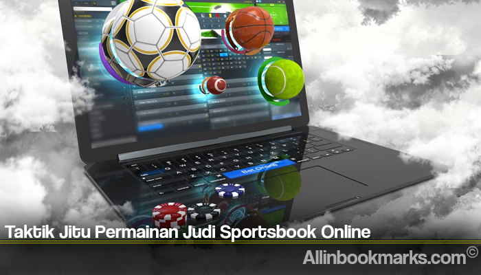 Taktik Jitu Permainan Judi Sportsbook Online