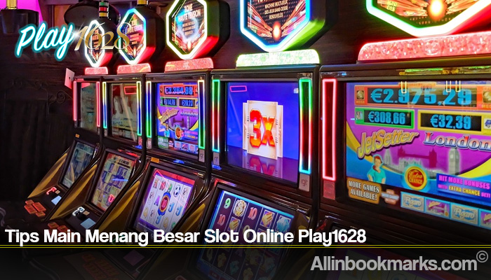 Tips Main Menang Besar Slot Online Play1628